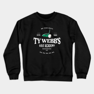 Ty Webb's Golf Academy - Be the Ball na na na na na - Est. 1980 Crewneck Sweatshirt